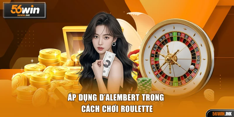 Áp dụng D’Alembert trong cách chơi Roulette