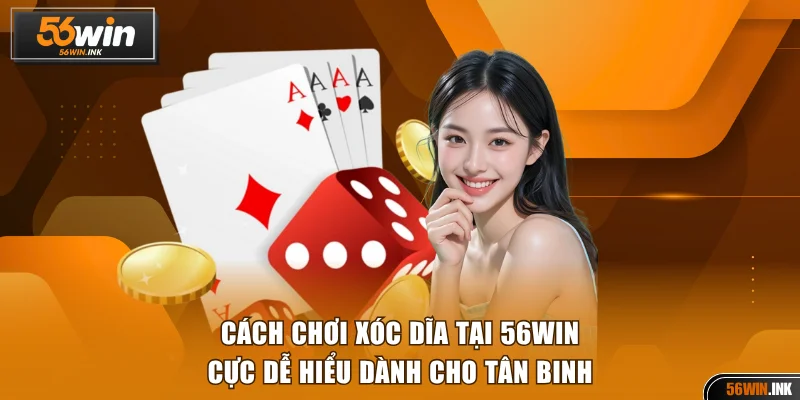 Cách Chơi Xóc Dĩa Tại 56WIN Cực Dễ Hiểu Dành Cho Tân Binh 1 Cách chơi xóc dĩa