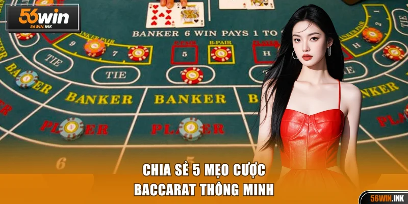 Luật Chơi Baccarat 56WIN Cơ Bản Và Nâng Cao Cho Người Mới 4 Chia sẻ 5 mẹo cược Baccarat thông minh