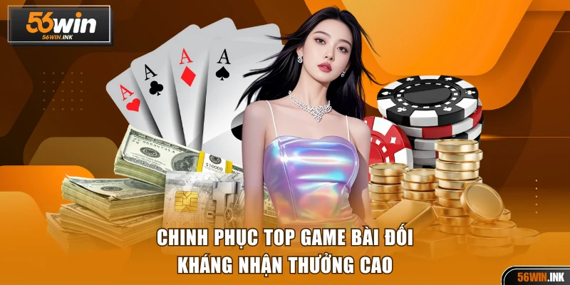 56WIN - Year-End Fest: Cá Cược Sôi Động, Quà Tặng Ngập Tràn 13 Chinh phục top game bài đối kháng nhận thưởng cao
