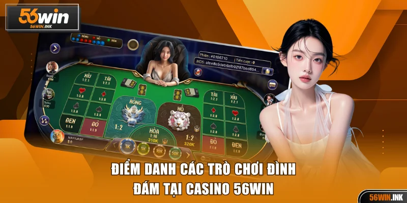 Điểm danh các trò chơi đình đám tại casino 56WIN