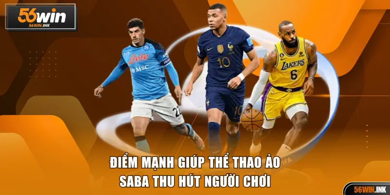 Thể Thao Ảo Saba 56WIN - Cược 24/7, Trả Thưởng Cao Ngất 3 Điểm mạnh giúp thể thao ảo SABA thu hút người chơi