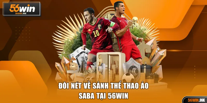 Thể Thao Ảo Saba 56WIN - Cược 24/7, Trả Thưởng Cao Ngất 2 Đôi nét về sảnh thể thao ảo SABA tại 56WIN