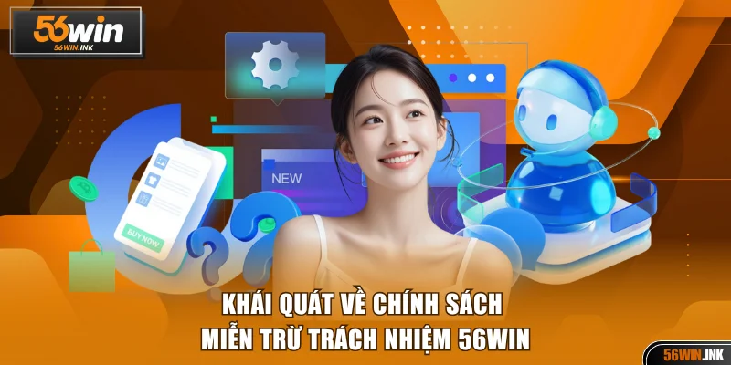 Khái quát về chính sách miễn trừ trách nhiệm 56WIN