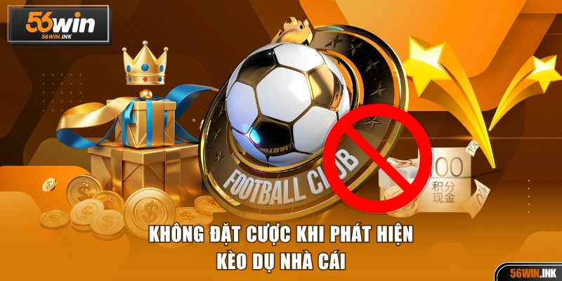 Không đặt cược khi phát hiện bẫy nhà cái