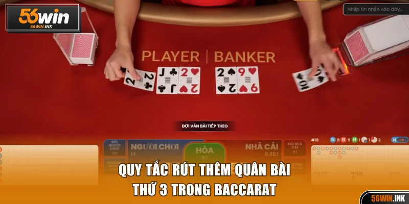 Luật Chơi Baccarat 56WIN Cơ Bản Và Nâng Cao Cho Người Mới 3 Luật chơi Baccarat về quy tắc thêm quân thứ 3