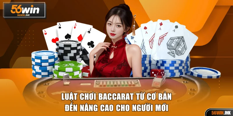 Luật Chơi Baccarat 56WIN Cơ Bản Và Nâng Cao Cho Người Mới 1 luật chơi Baccarat