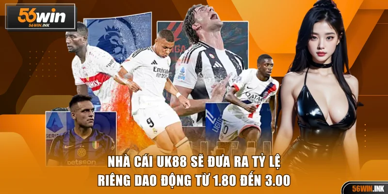 Nhà cái UK88 sẽ đưa ra tỷ lệ riêng dao động từ 1.80 đến 3.00