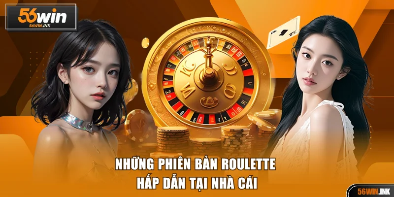 Những phiên bản chơi Roulette hấp dẫn tại nhà cái
