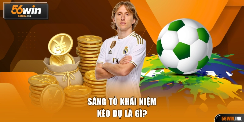 Sáng tỏ thế nào là kèo dụ?