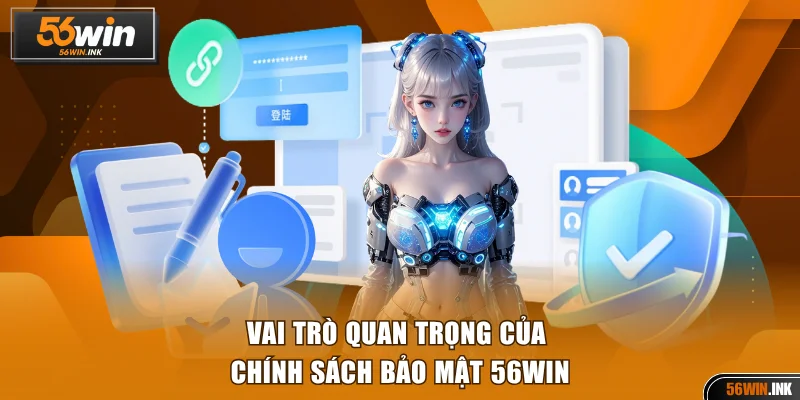 Vai trò quan trọng của chính sách bảo mật 56WIN